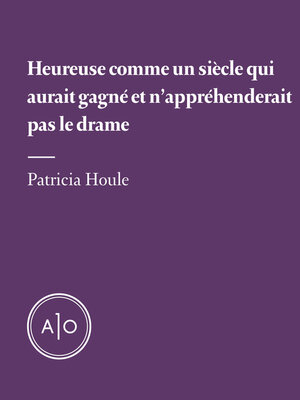 cover image of Heureuse comme un siècle qui aurait gagné et n'appréhenderait pas le drame
